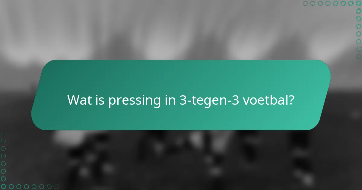 Wat is pressing in 3-tegen-3 voetbal?