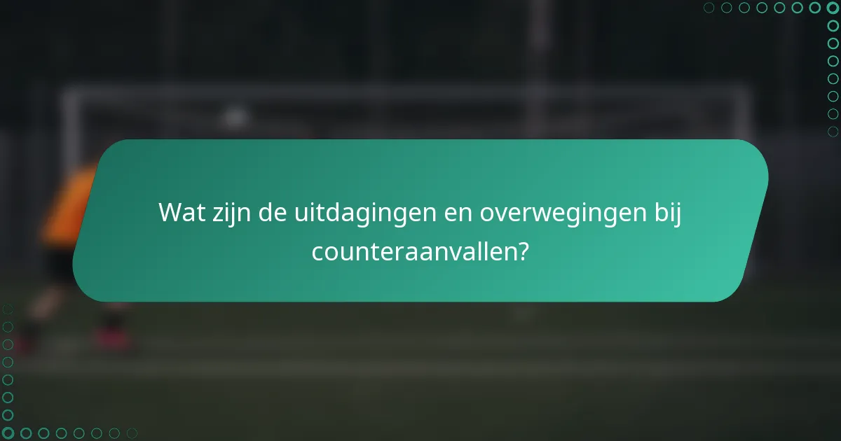 Wat zijn de uitdagingen en overwegingen bij counteraanvallen?